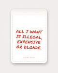 All I Want Is Illegal, Expensive Or Blonde – Weiß