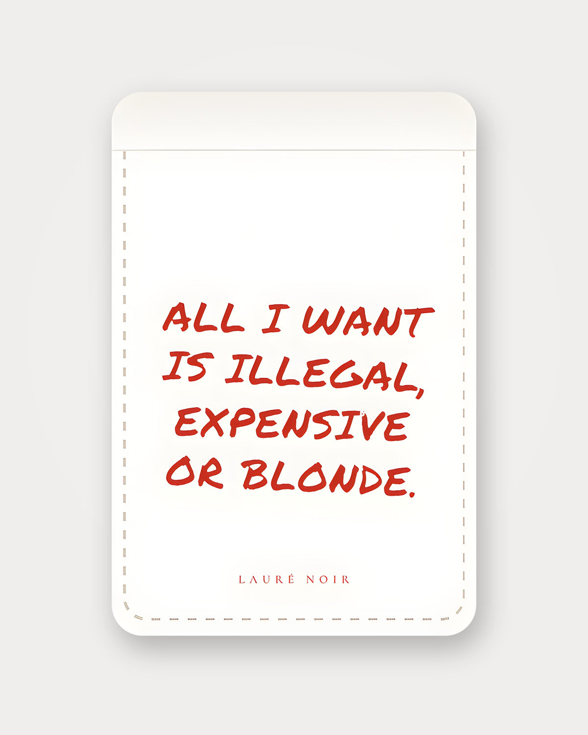 All I Want Is Illegal, Expensive Or Blonde – Weiß