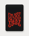 I'm Not Lucky, I'm Just That Good – Schwarz